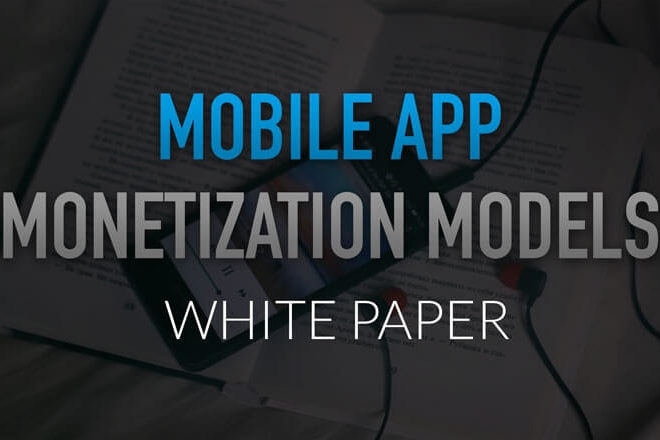 Mobile App Monetization Models [White Paper]