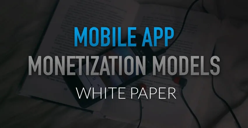 Mobile App Monetization Models [White Paper]