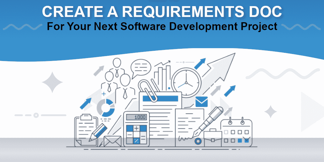 How to Create a Requirements Document for Your Next Software Development Project