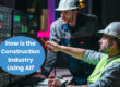 How is AI Being Used in the Construction Industry? - Use Cases for AI in Construction