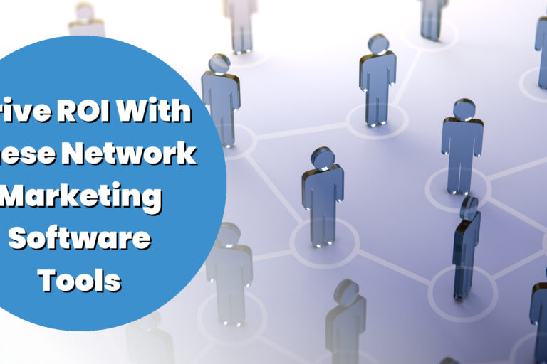 How the Right Network Marketing Software Solutions Increase ROI