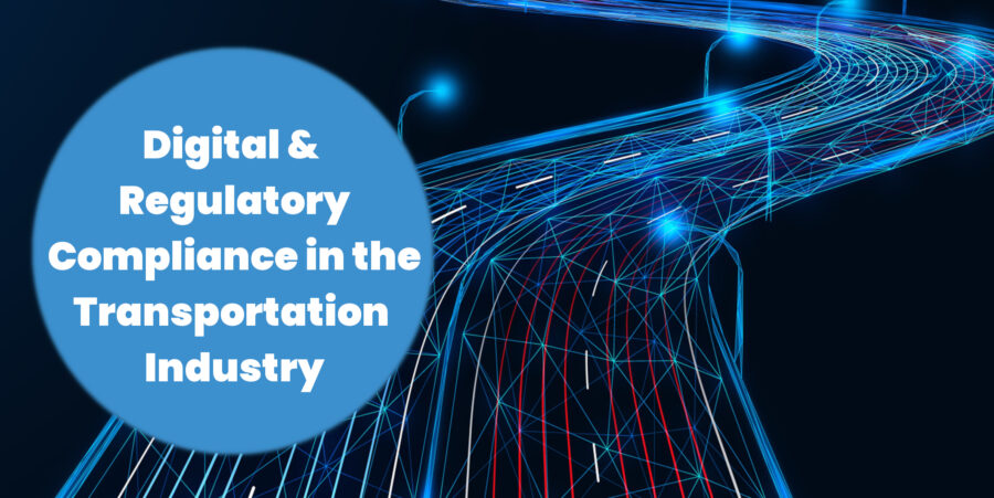 Digital and Regulatory Compliance in the Transportation and Logistics Industry